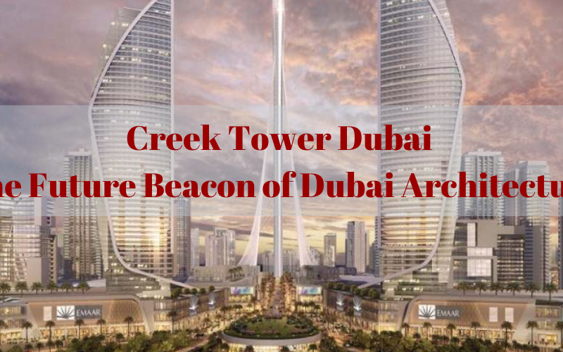 Creek Tower Dubai
