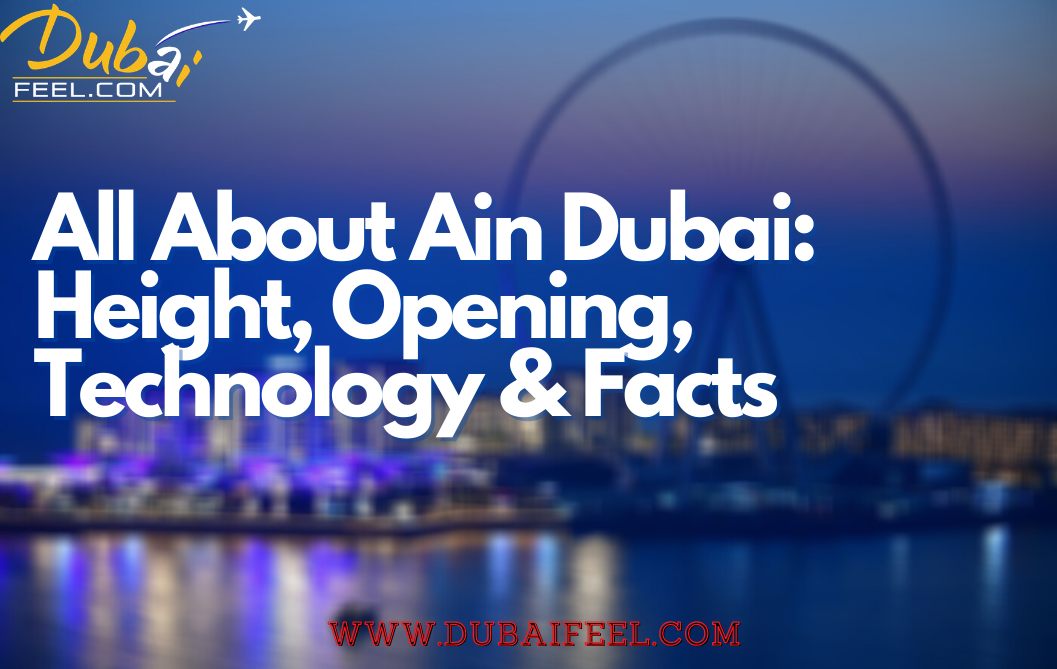 All About Ain Dubai_ Height, Opening, Technology & Facts
